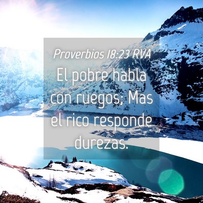 Picture 04 - Proverbios 18:23 RVA - El pobre habla con ruegos; Mas el rico responde - Bible Verse Picture