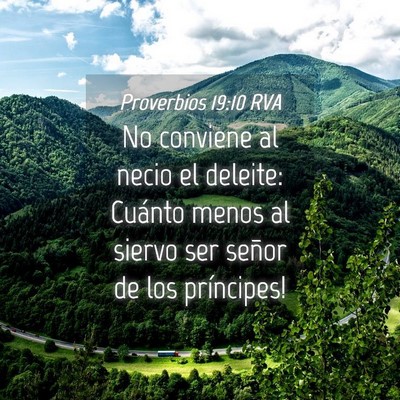 Picture 04 - Proverbios 19:10 RVA - No conviene al necio el deleite: ­Cuánto menos - Bible Verse Picture