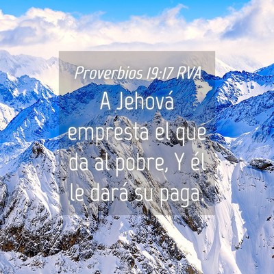 Picture 04 - Proverbios 19:17 RVA - A Jehová empresta el que da al pobre, Y él le - Bible Verse Picture