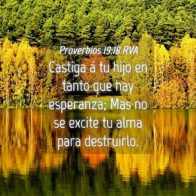 Picture 04 - Proverbios 19:18 RVA - Castiga á tu hijo en tanto que hay esperanza; - Bible Verse Picture