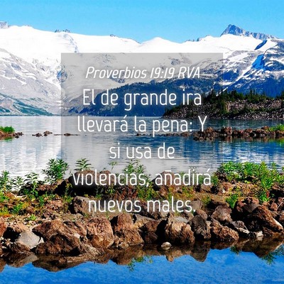 Picture 04 - Proverbios 19:19 RVA - El de grande ira llevará la pena: Y si usa de - Bible Verse Picture