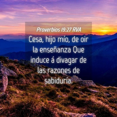 Picture 04 - Proverbios 19:27 RVA - Cesa, hijo mío, de oir la enseñanza Que induce - Bible Verse Picture