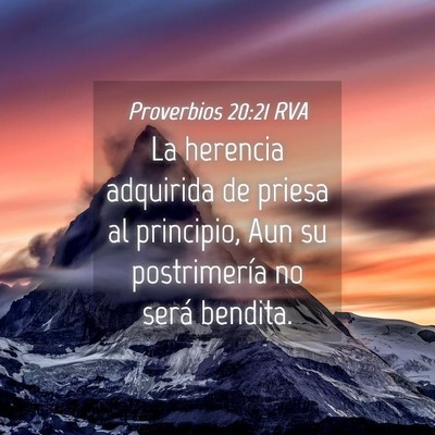 Picture 04 - Proverbios 20:21 RVA - La herencia adquirida de priesa al principio, Aun - Bible Verse Picture