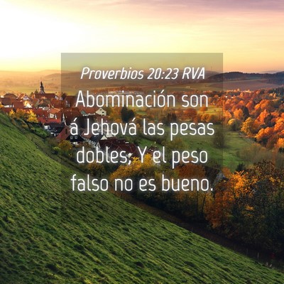 Picture 04 - Proverbios 20:23 RVA - Abominación son á Jehová las pesas dobles; Y - Bible Verse Picture