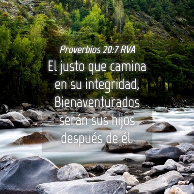 Picture 04 - Proverbios 20:7 RVA - El justo que camina en su integridad, - Bible Verse Picture
