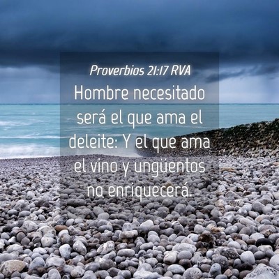 Picture 04 - Proverbios 21:17 RVA - Hombre necesitado será el que ama el deleite: Y - Bible Verse Picture