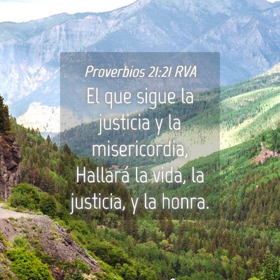Picture 04 - Proverbios 21:21 RVA - El que sigue la justicia y la misericordia, - Bible Verse Picture