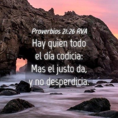 Picture 04 - Proverbios 21:26 RVA - Hay quien todo el día codicia: Mas el justo da, - Bible Verse Picture