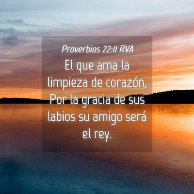 Picture 04 - Proverbios 22:11 RVA - El que ama la limpieza de corazón, Por la gracia - Bible Verse Picture