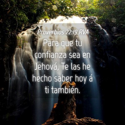 Picture 04 - Proverbios 22:19 RVA - Para que tu confianza sea en Jehová, Te las he - Bible Verse Picture