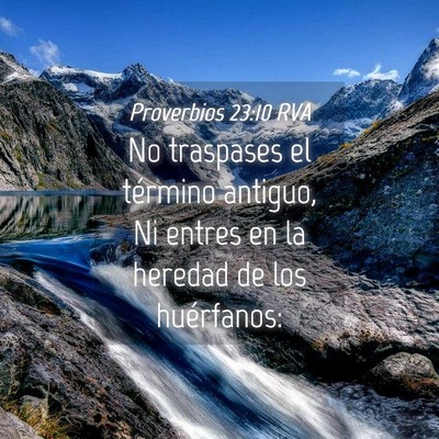 Picture 04 - Proverbios 23:10 RVA - No traspases el término antiguo, Ni entres en la - Bible Verse Picture