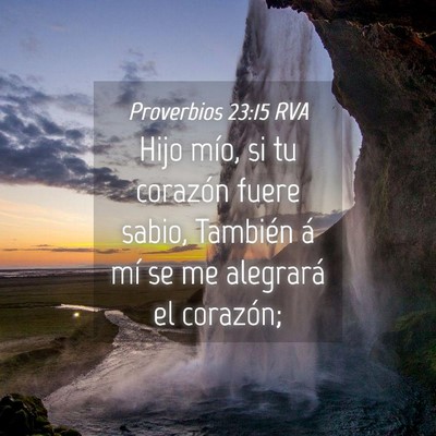 Picture 04 - Proverbios 23:15 RVA - Hijo mío, si tu corazón fuere sabio, También - Bible Verse Picture