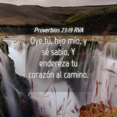 Picture 04 - Proverbios 23:19 RVA - Oye tú, hijo mío, y sé sabio, Y endereza tu - Bible Verse Picture