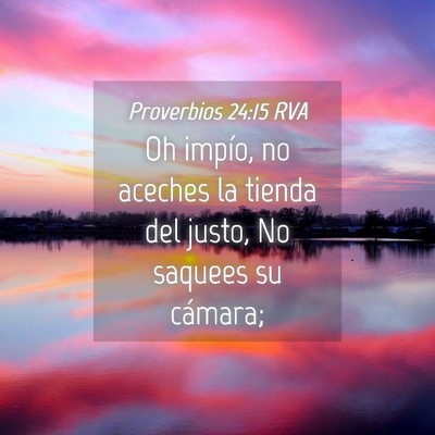 Picture 04 - Proverbios 24:15 RVA - Oh impío, no aceches la tienda del justo, No - Bible Verse Picture