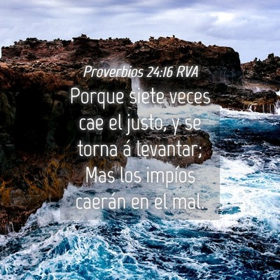 Picture 04 - Proverbios 24:16 RVA - Porque siete veces cae el justo, y se torna á - Bible Verse Picture