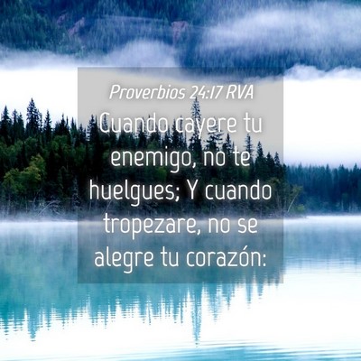 Picture 04 - Proverbios 24:17 RVA - Cuando cayere tu enemigo, no te huelgues; Y - Bible Verse Picture