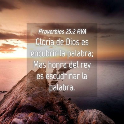 Picture 04 - Proverbios 25:2 RVA - Gloria de Dios es encubrir la palabra; Mas honra - Bible Verse Picture