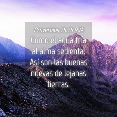 Picture 04 - Proverbios 25:25 RVA - Como el agua fría al alma sedienta, Así son las - Bible Verse Picture