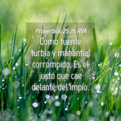 Picture 04 - Proverbios 25:26 RVA - Como fuente turbia y manantial corrompido, Es el - Bible Verse Picture