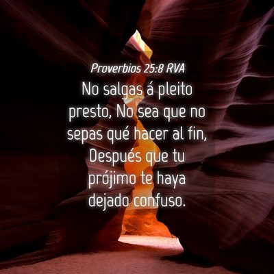 Picture 04 - Proverbios 25:8 RVA - No salgas á pleito presto, No sea que no sepas - Bible Verse Picture