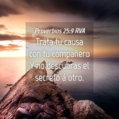 Picture 04 - Proverbios 25:9 RVA - Trata tu causa con tu compañero Y no descubras - Bible Verse Picture