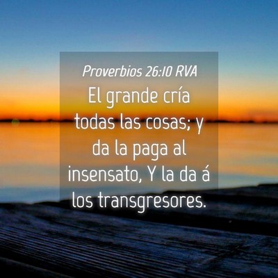 Picture 04 - Proverbios 26:10 RVA - El grande cría todas las cosas; y da la paga al - Bible Verse Picture