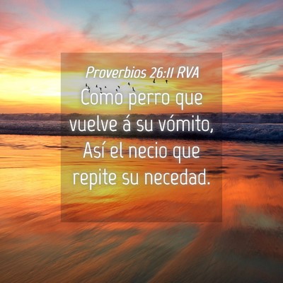 Picture 04 - Proverbios 26:11 RVA - Como perro que vuelve á su vómito, Así el - Bible Verse Picture