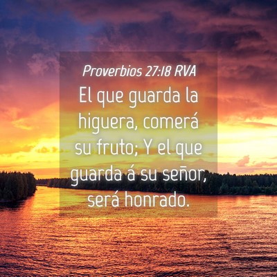 Picture 04 - Proverbios 27:18 RVA - El que guarda la higuera, comerá su fruto; Y el - Bible Verse Picture