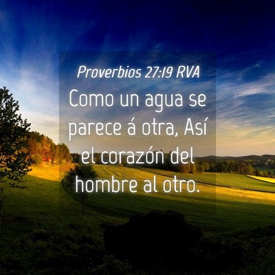 Picture 04 - Proverbios 27:19 RVA - Como un agua se parece á otra, Así el corazón - Bible Verse Picture