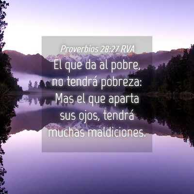 Picture 04 - Proverbios 28:27 RVA - El que da al pobre, no tendrá pobreza: Mas el - Bible Verse Picture