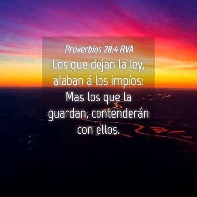 Picture 04 - Proverbios 28:4 RVA - Los que dejan la ley, alaban á los impíos: Mas - Bible Verse Picture
