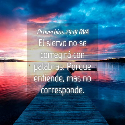Picture 04 - Proverbios 29:19 RVA - El siervo no se corregirá con palabras: Porque - Bible Verse Picture