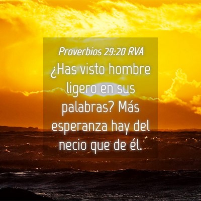 Picture 04 - Proverbios 29:20 RVA - ¿Has visto hombre ligero en sus palabras? Más - Bible Verse Picture