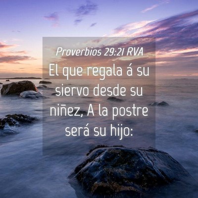 Picture 04 - Proverbios 29:21 RVA - El que regala á su siervo desde su niñez, A la - Bible Verse Picture