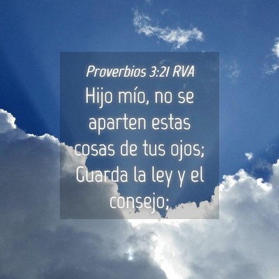 Picture 04 - Proverbios 3:21 RVA - Hijo mío, no se aparten estas cosas de tus ojos; - Bible Verse Picture