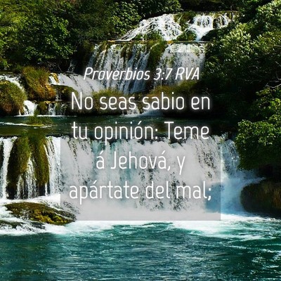 Picture 04 - Proverbios 3:7 RVA - No seas sabio en tu opinión: Teme á Jehová, y - Bible Verse Picture