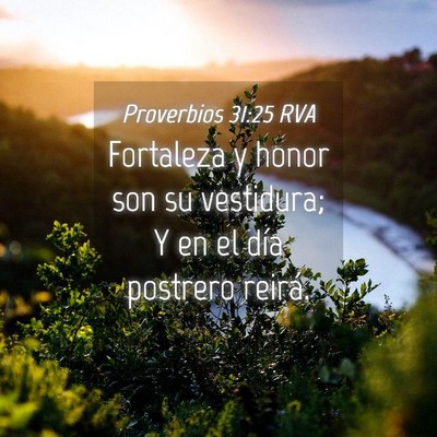 Picture 04 - Proverbios 31:25 RVA - Fortaleza y honor son su vestidura; Y en el día - Bible Verse Picture