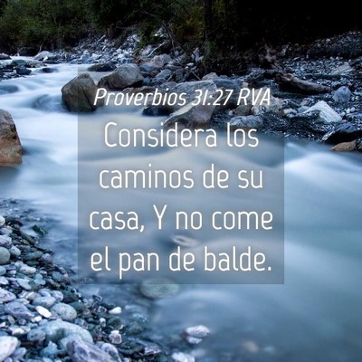 Picture 04 - Proverbios 31:27 RVA - Considera los caminos de su casa, Y no come el - Bible Verse Picture