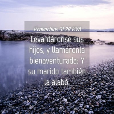 Picture 04 - Proverbios 31:28 RVA - Levantáronse sus hijos, y llamáronla - Bible Verse Picture