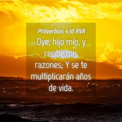 Picture 04 - Proverbios 4:10 RVA - Oye, hijo mío, y recibe mis razones; Y se te - Bible Verse Picture