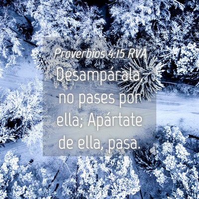 Picture 04 - Proverbios 4:15 RVA - Desampárala, no pases por ella; Apártate de - Bible Verse Picture