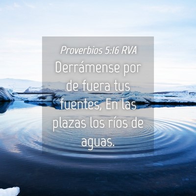 Picture 04 - Proverbios 5:16 RVA - Derrámense por de fuera tus fuentes, En las - Bible Verse Picture