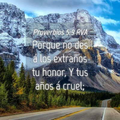Picture 04 - Proverbios 5:9 RVA - Porque no des á los extraños tu honor, Y tus - Bible Verse Picture