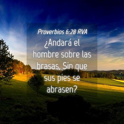 Picture 04 - Proverbios 6:28 RVA - ¿Andará el hombre sobre las brasas, Sin que sus - Bible Verse Picture