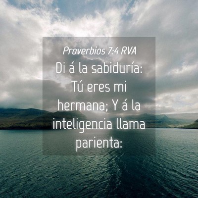 Picture 04 - Proverbios 7:4 RVA - Di á la sabiduría: Tú eres mi hermana; Y á la - Bible Verse Picture