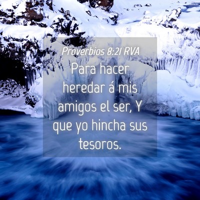 Picture 04 - Proverbios 8:21 RVA - Para hacer heredar á mis amigos el ser, Y que yo - Bible Verse Picture