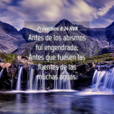Picture 04 - Proverbios 8:24 RVA - Antes de los abismos fuí engendrada; Antes que - Bible Verse Picture