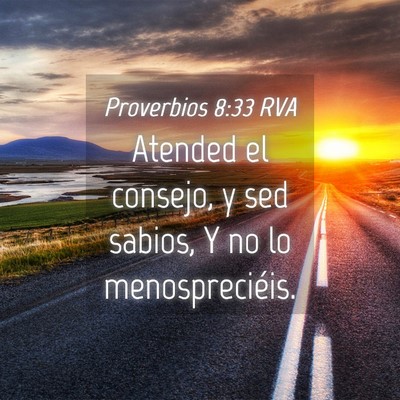 Picture 04 - Proverbios 8:33 RVA - Atended el consejo, y sed sabios, Y no lo - Bible Verse Picture