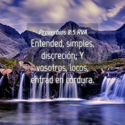 Picture 04 - Proverbios 8:5 RVA - Entended, simples, discreción; Y vosotros, - Bible Verse Picture