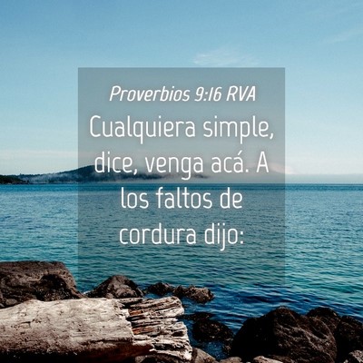 Picture 04 - Proverbios 9:16 RVA - Cualquiera simple, dice, venga acá. A los faltos - Bible Verse Picture